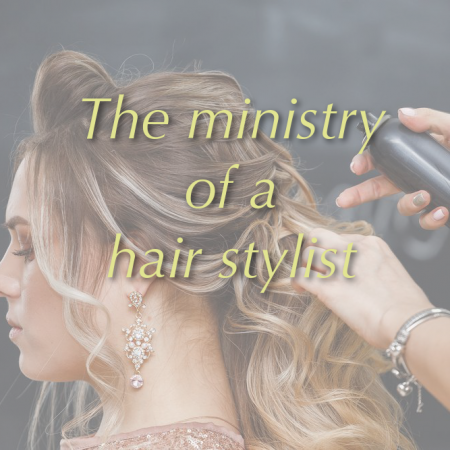 The Ministry of a Hair Stylist